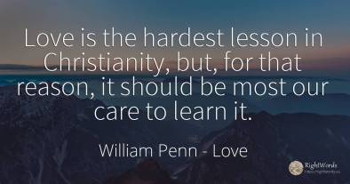 Love is the hardest lesson in Christianity, but, for that...
