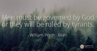 Men must be governed by God or they will be ruled by...