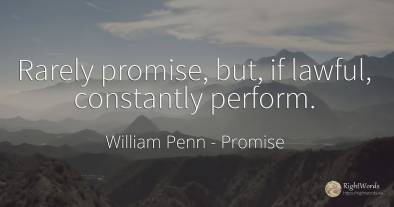 Rarely promise, but, if lawful, constantly perform.