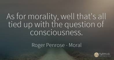 As for morality, well that's all tied up with the...