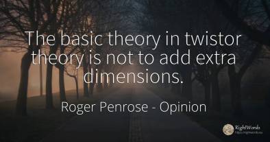 The basic theory in twistor theory is not to add extra...
