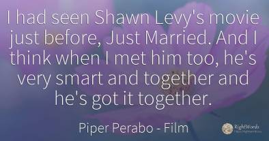 I had seen Shawn Levy's movie just before, Just Married....
