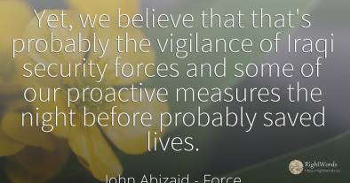 Yet, we believe that that's probably the vigilance of...