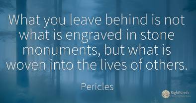 What you leave behind is not what is engraved in stone...