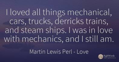 I loved all things mechanical, cars, trucks, derricks...