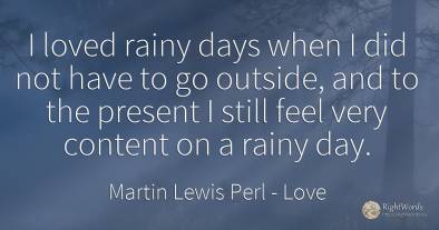 I loved rainy days when I did not have to go outside, and...