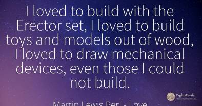 I loved to build with the Erector set, I loved to build...