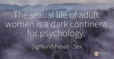 The sexual life of adult women is a dark continent for...