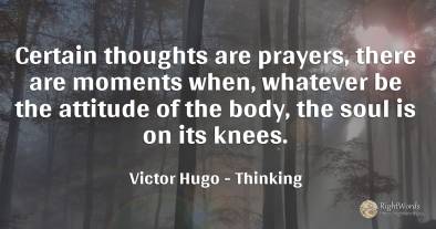Certain thoughts are prayers, there are moments when, ...