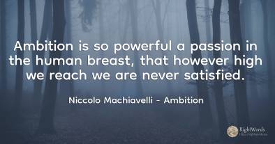 Ambition is so powerful a passion in the human breast, ...