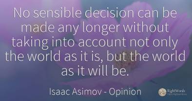 No sensible decision can be made any longer without...