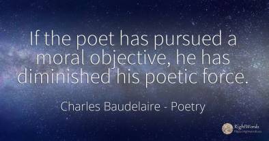 If the poet has pursued a moral objective, he has...