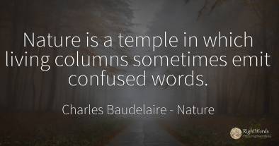 Nature is a temple in which living columns sometimes emit...