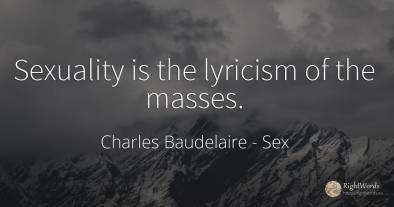 Sexuality is the lyricism of the masses.