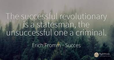 The successful revolutionary is a statesman, the...