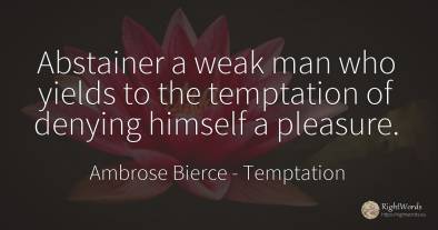 Abstainer a weak man who yields to the temptation of...
