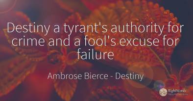 Destiny a tyrant's authority for crime and a fool's...