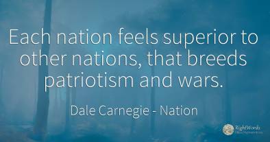 Each nation feels superior to other nations, that breeds...