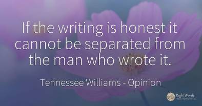 If the writing is honest it cannot be separated from the...