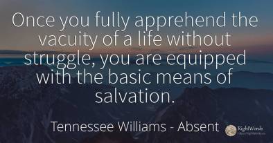 Once you fully apprehend the vacuity of a life without...