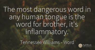 The most dangerous word in any human tongue is the word...