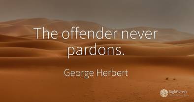The offender never pardons.