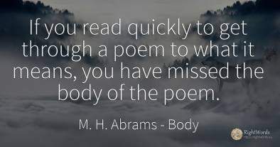 If you read quickly to get through a poem to what it...