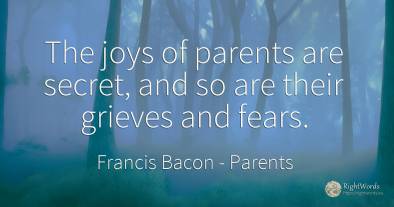 The joys of parents are secret, and so are their grieves...