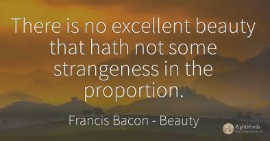 There is no excellent beauty that hath not some...