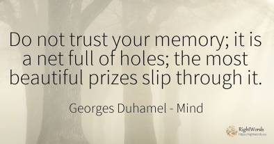 Do not trust your memory; it is a net full of holes; the...