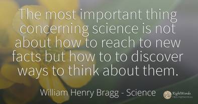 The most important thing concerning science is not about...