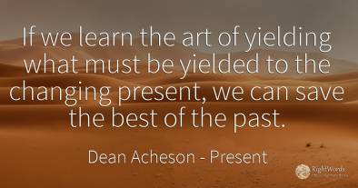 If we learn the art of yielding what must be yielded to...