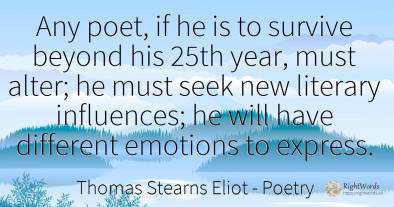 Any poet, if he is to survive beyond his 25th year, must...