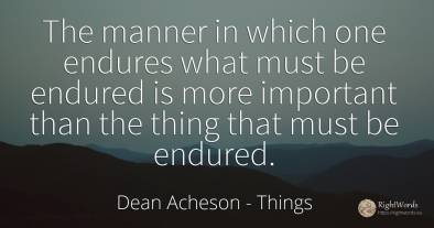 The manner in which one endures what must be endured is...