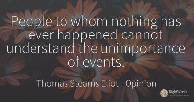 People to whom nothing has ever happened cannot...