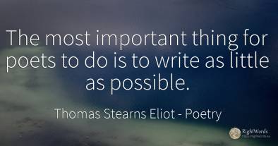 The most important thing for poets to do is to write as...