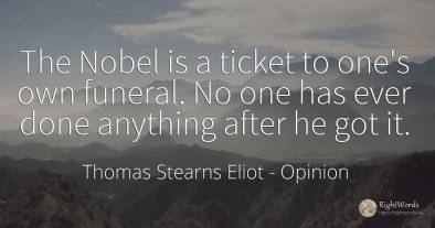 The Nobel is a ticket to one's own funeral. No one has...