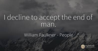 I decline to accept the end of man.