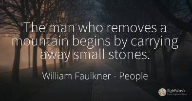 The man who removes a mountain begins by carrying away...