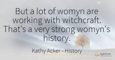 But a lot of womyn are working with witchcraft. That's a...