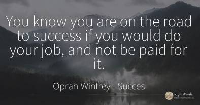 You know you are on the road to success if you would do...