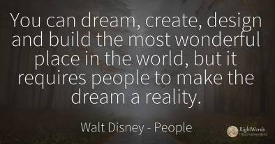 You can dream, create, design and build the most...