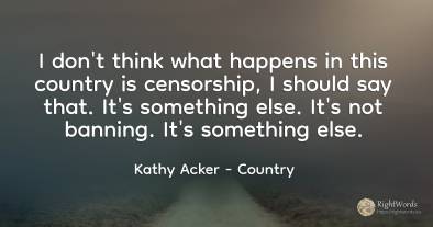 I don't think what happens in this country is censorship, ...