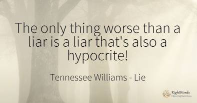 The only thing worse than a liar is a liar that's also a...