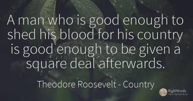A man who is good enough to shed his blood for his...