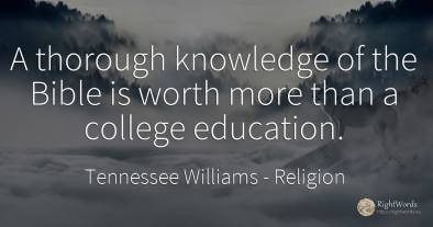 A thorough knowledge of the Bible is worth more than a...
