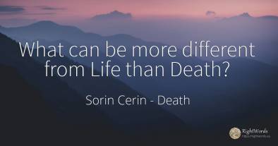 What can be more different from Life than Death?