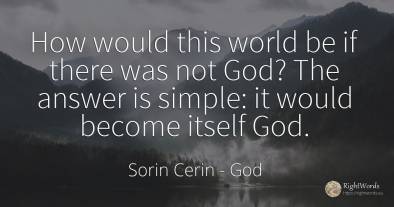 How would this world be if there was not God? The answer...