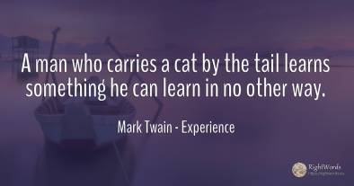A man who carries a cat by the tail learns something he...