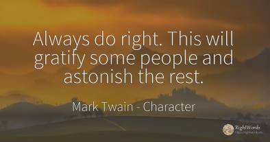 Always do right. This will gratify some people and...